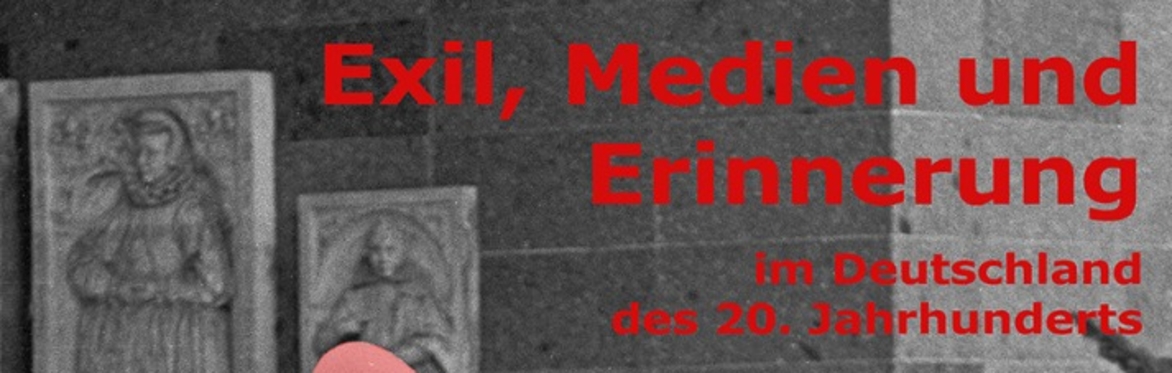 Workshop „Exil, Medien und Erinnerung im Deutschland des 20. Jahrhunderts“