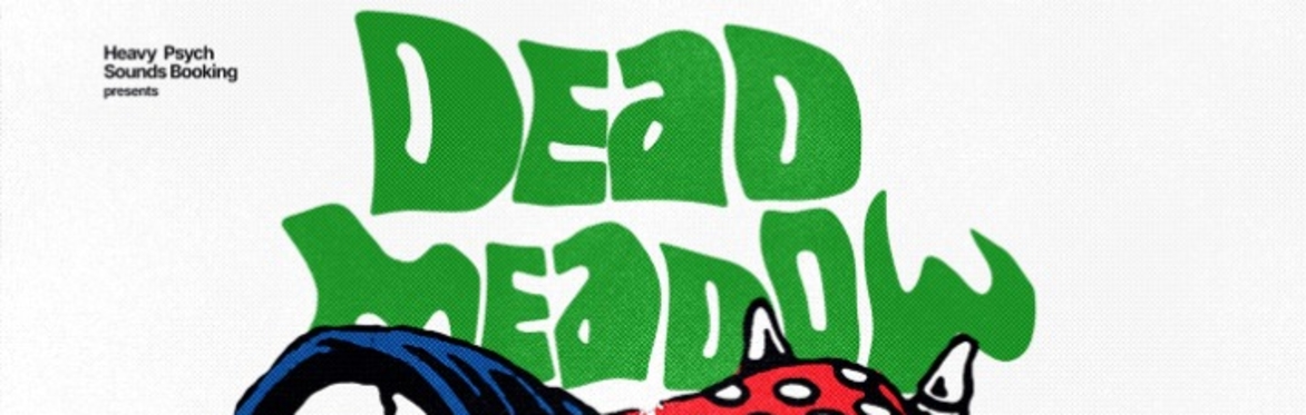 Dead Meadow, Mephistofeles, Atom Juice, TBA | Pawilon Poznań | 2.08.2026