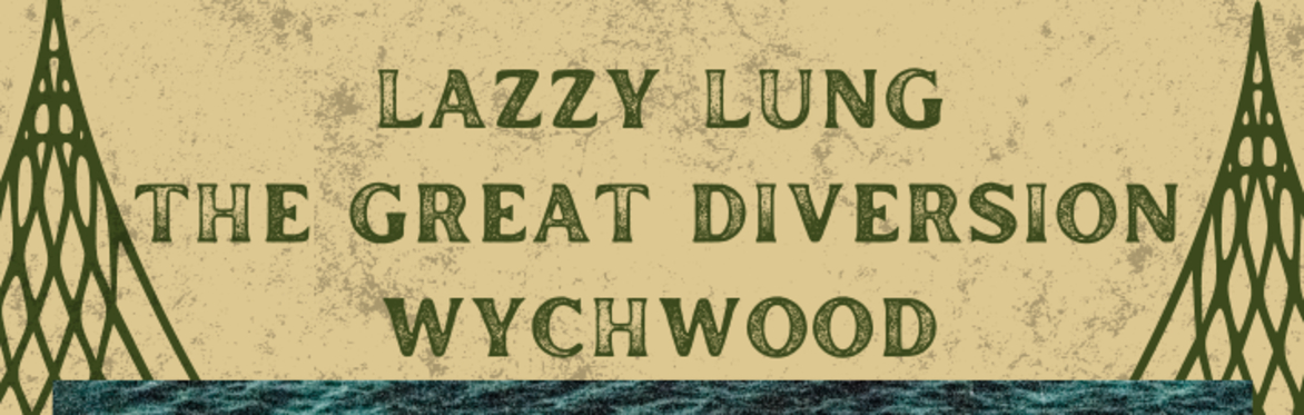 Lazzy Lung with The Great Diversion & Wychwood and Special Guest Chester Rose