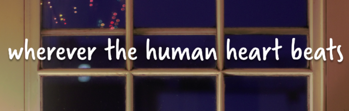 wherever the human heart beats
