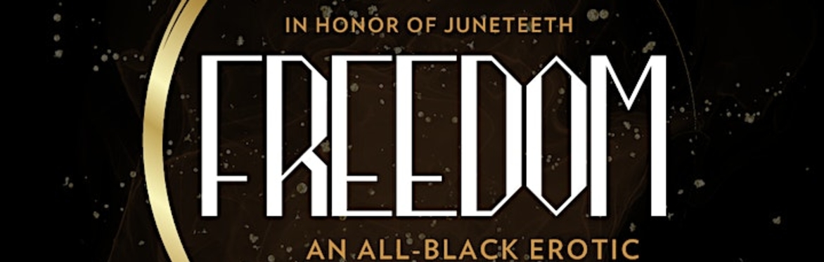 FREEDOM - An All Black Philly Juneteenth Burlesque Ritual