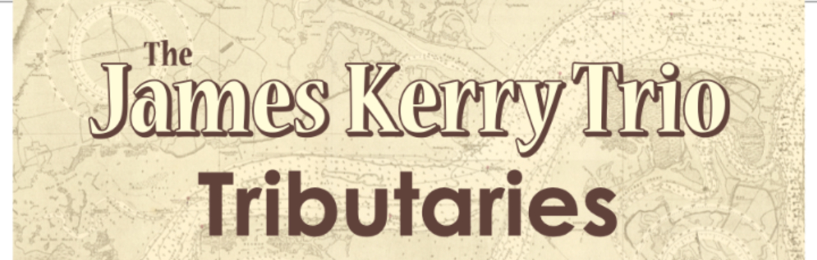 The James Kerry Trio - Tributaries album tour