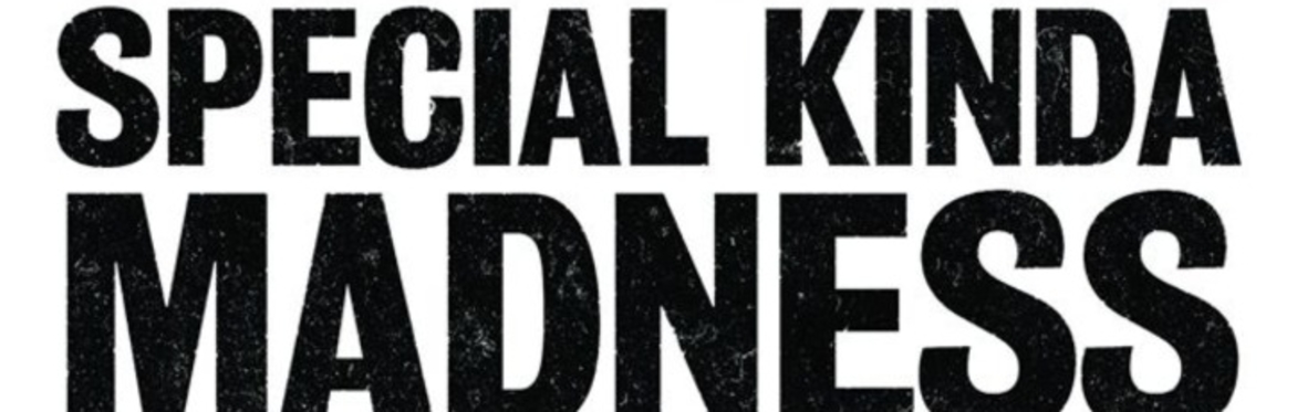 Special Kinda Madness