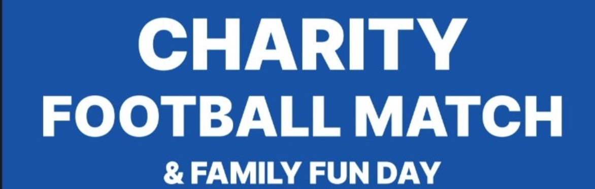 FAMILY FUNDRAISING EVENT - Charity Football Match and Family Fun Day