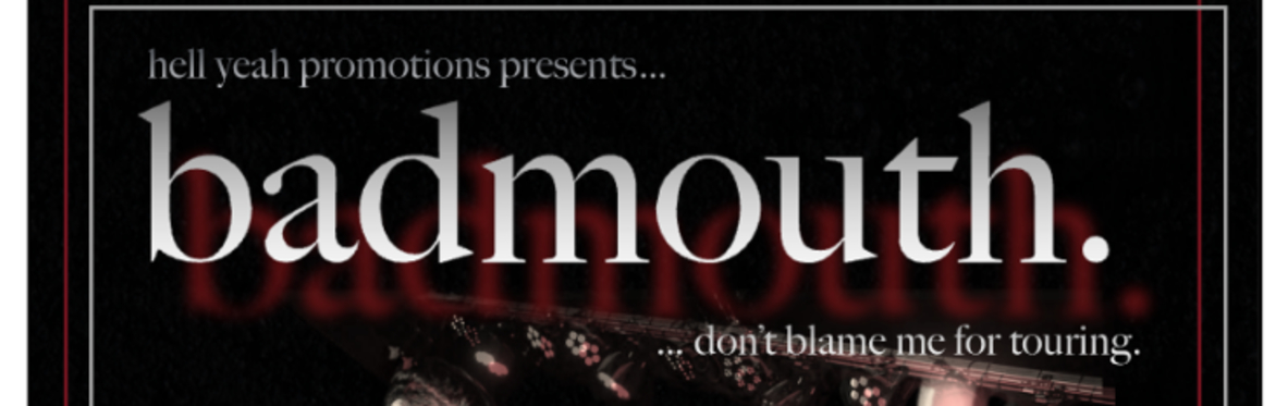 badmouth. + special guests (…don’t blame me for touring)