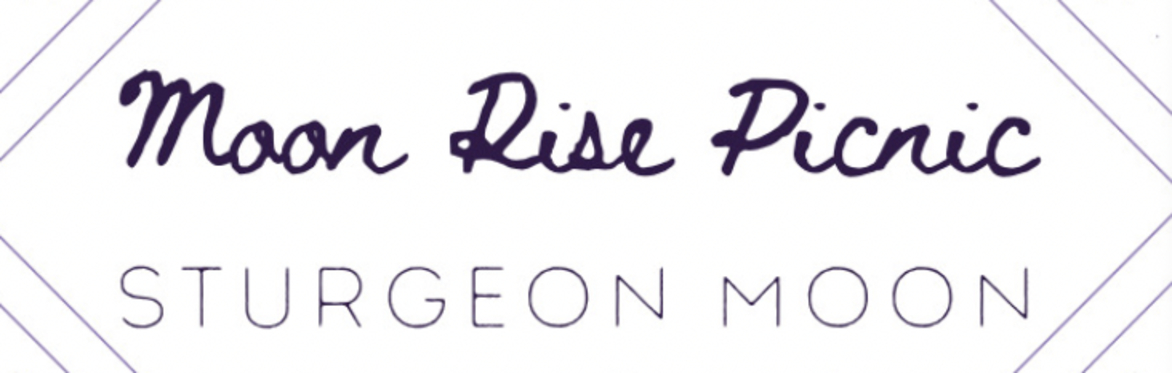 Sturgeon Moon - Moonrise Picnic