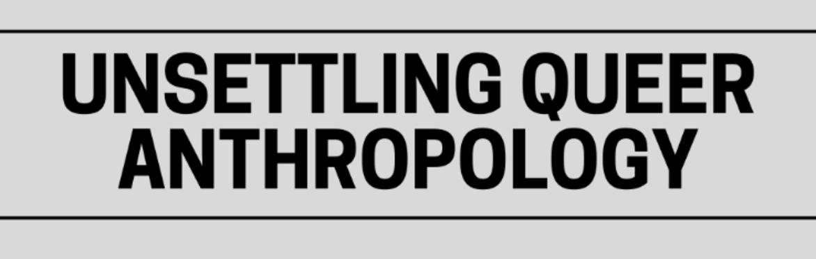 Unsettling Queer Anthropology