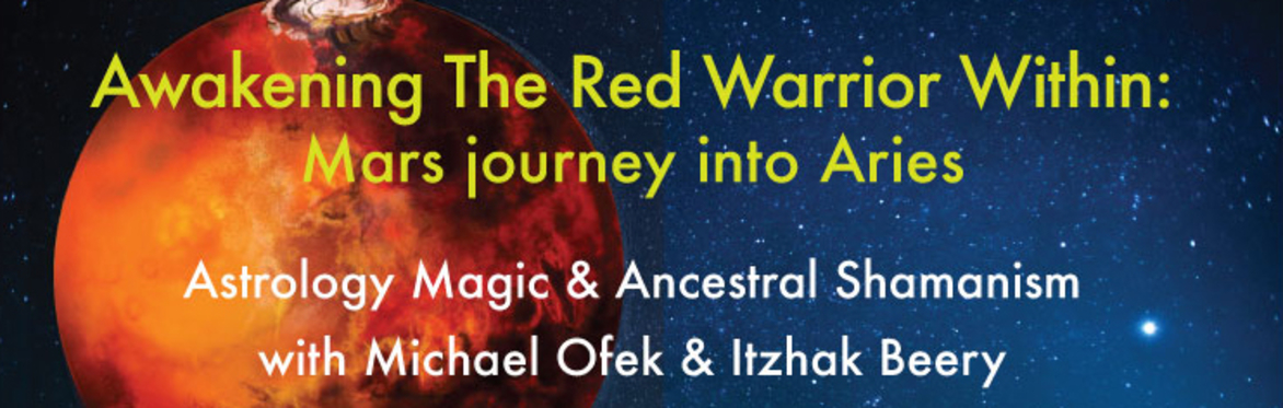 Awakening The Red Warrior Within - Mars Journey into Aries with Michael Ofek and Itzhak Beery