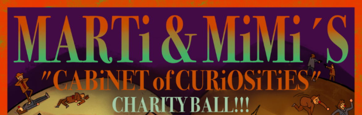 Marti & Mimi's "Cabinet of Curiosities" Charity Ball!