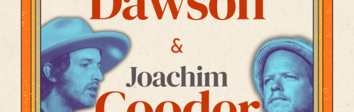 KHC Presents: Steve Dawson & Joachim Cooder