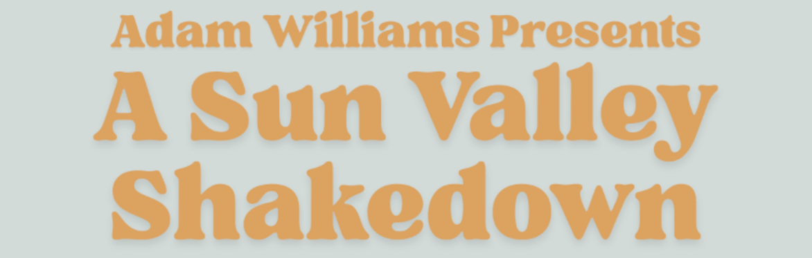 Adam Williams Presents: A Sun Valley Shakedown