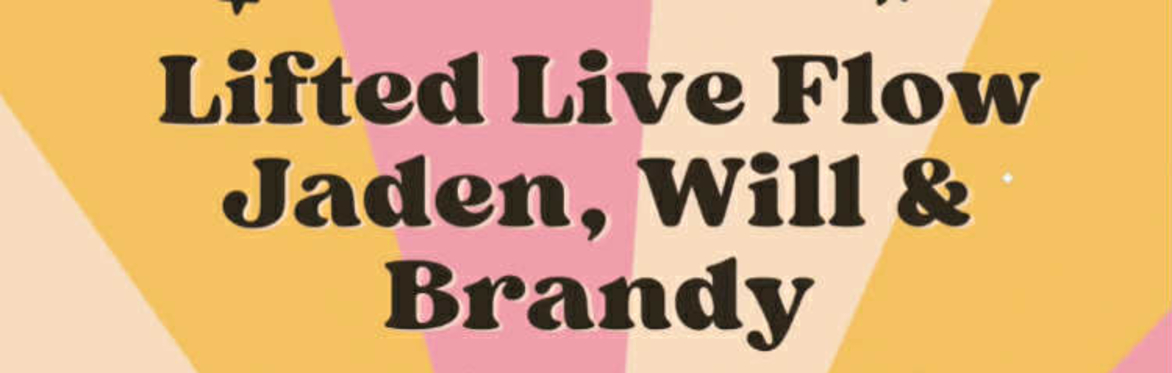 Lifted Live Flow with Jaden, Will & Brandy