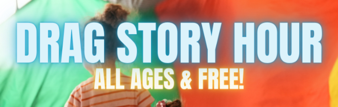 Drag Story Hour - Ages 0-6