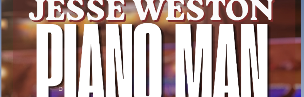 Every First Wednesday with Jesse Weston ~ Piano Man