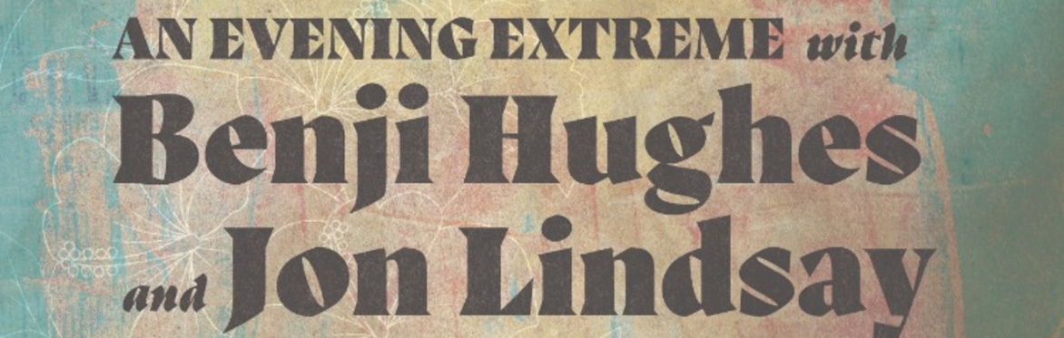 An Evening Extreme w/ Benji Hughes and Jon Lindsay