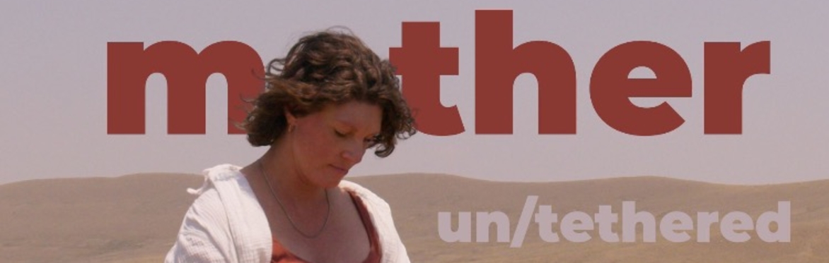 "mother : un/tethered" Film Screening