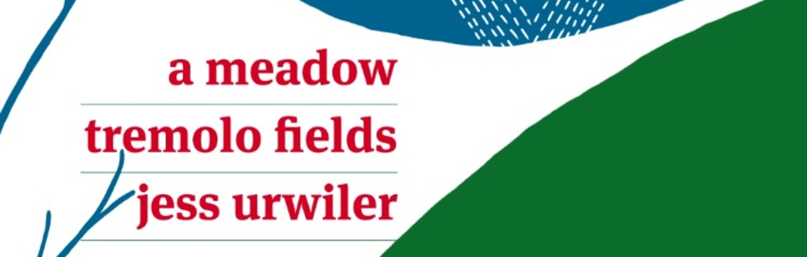 A Meadow, Tremolo Fields, Jess Urwiler