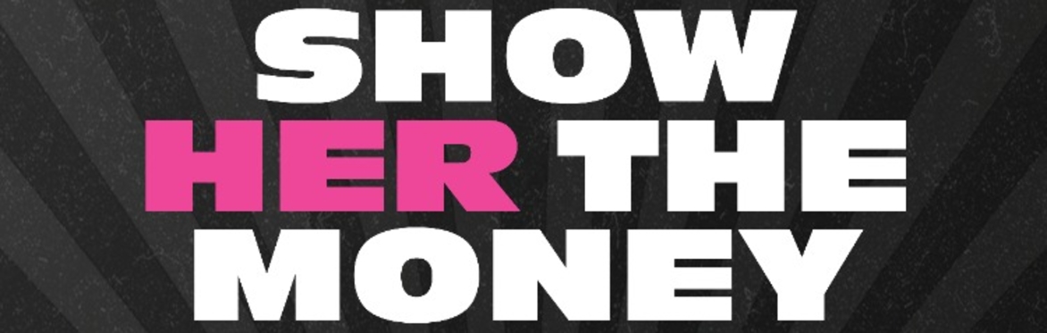 OPENING NIGHT FILM: SHOW HER THE MONEY