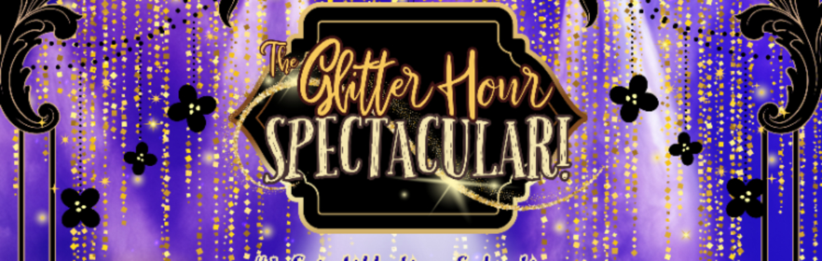 The Glitter Hour Spectacular!