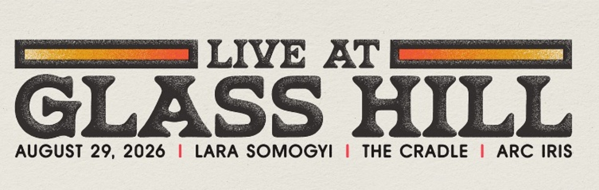 Glass Hill with Lara Somogyi, The Cradle and hosts, Arc Iris
