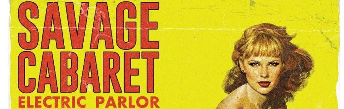 Savage Cabaret: Electric Parlor