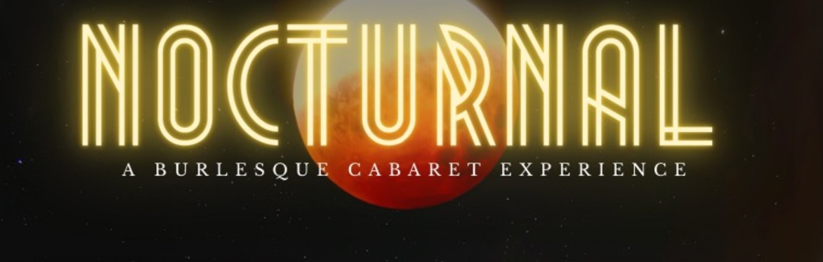 NOCTURNAL III - A Burlesque Cabaret Experience