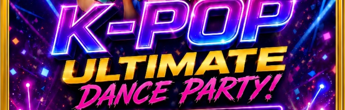 K-POP ULTIMATE DANCE PARTY ( A TRIBUTE TO K-POP DEMON HUNTERS DANCE PARTY)