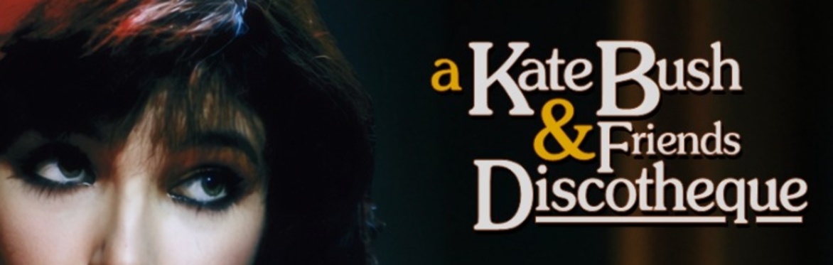 Wuthering Nights: a Kate Bush & Friends Discotheque (London)