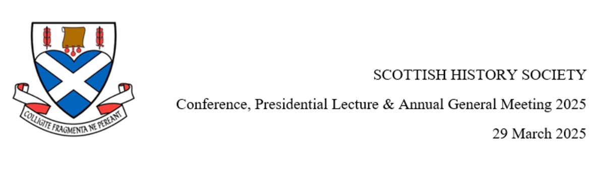 Arms of Scottish History Society announcing Conference, Presidential Lecturer & AGM