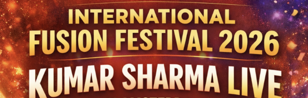 International Fusion Festival 2026- Kumar Sharma Live