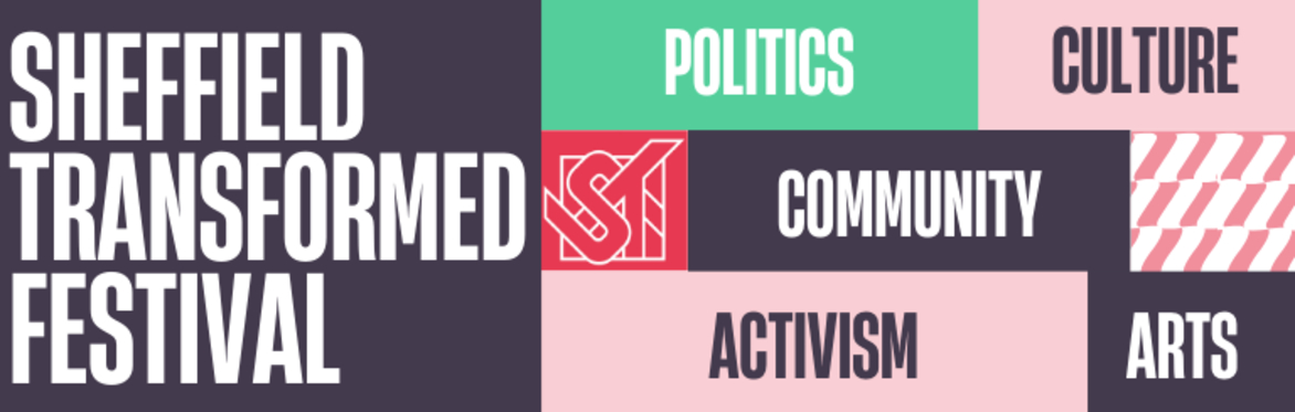 A graphic with the Sheffield Transformed logo and the text 'Sheffield Transformed Festival, 19th - 21st July, SADACCA, 48 Wicker, S3 8JB'.