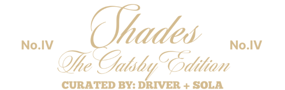 Shades "The Great Gatsby Edition" Presented by: DRIVER + SOLA