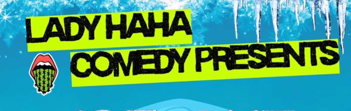 Lady Haha Comedy Presents: ICE OUT FOR GOOD COMEDY SHOW