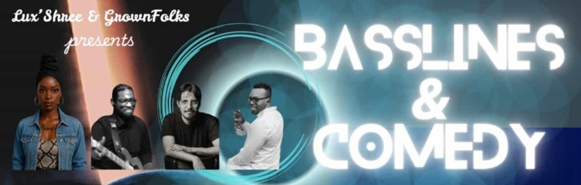Lux'Shree and GrownFolks: Basslines and Comedy