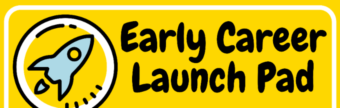 Rocket Ship and title that says, "early career launch pad"