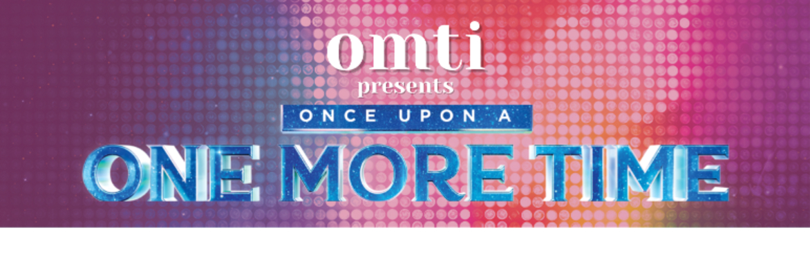 omti Presents ... "Once Upon A One More Time"
