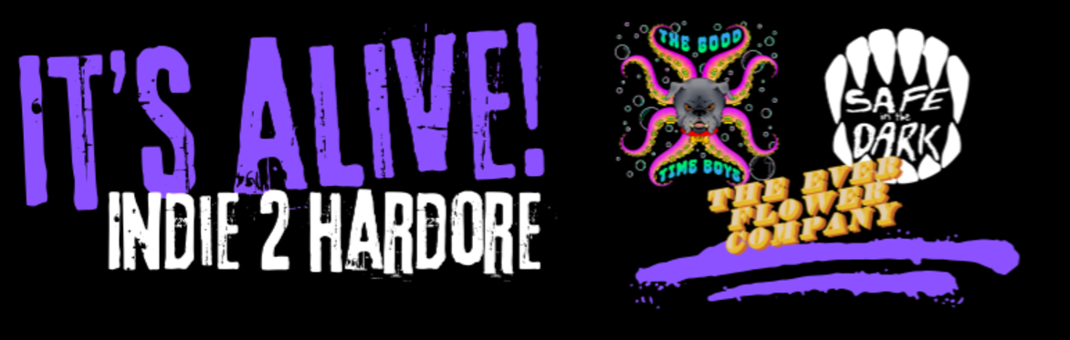 Its ALIVE! Featuring: [The Good Time Boys, The Ever Flower Co. & Safe in the Dark]