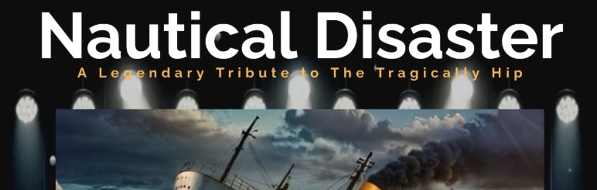 Nautical Disaster - a tribute to the Tragically Hip