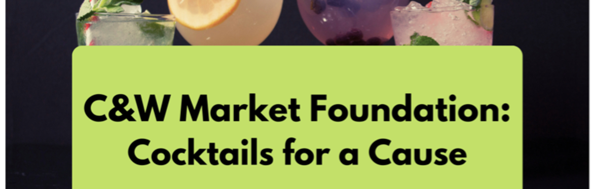 C&W Market Foundation: Cocktails for a Cause