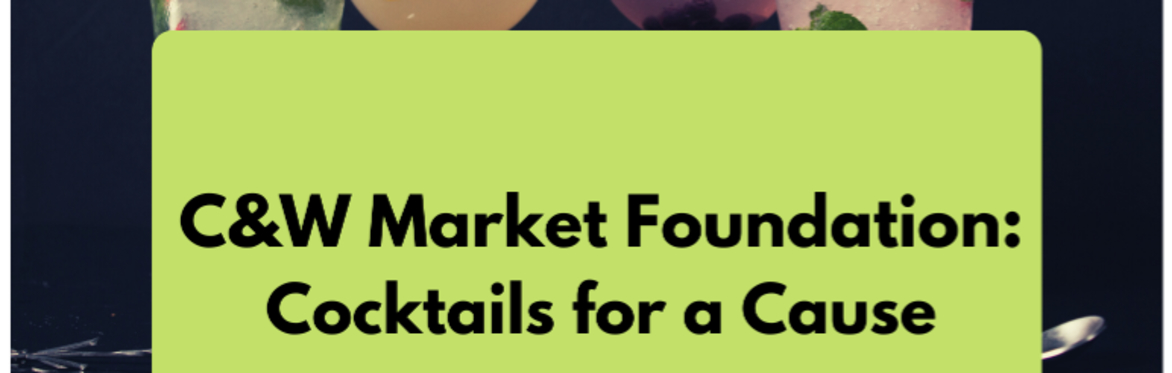 C&W Market Foundation: Cocktails for a Cause