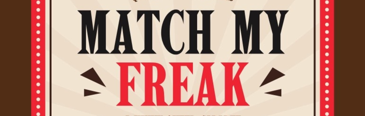 MATCH MY FREAK- A KNK VARIETY INSPIRED CABARET