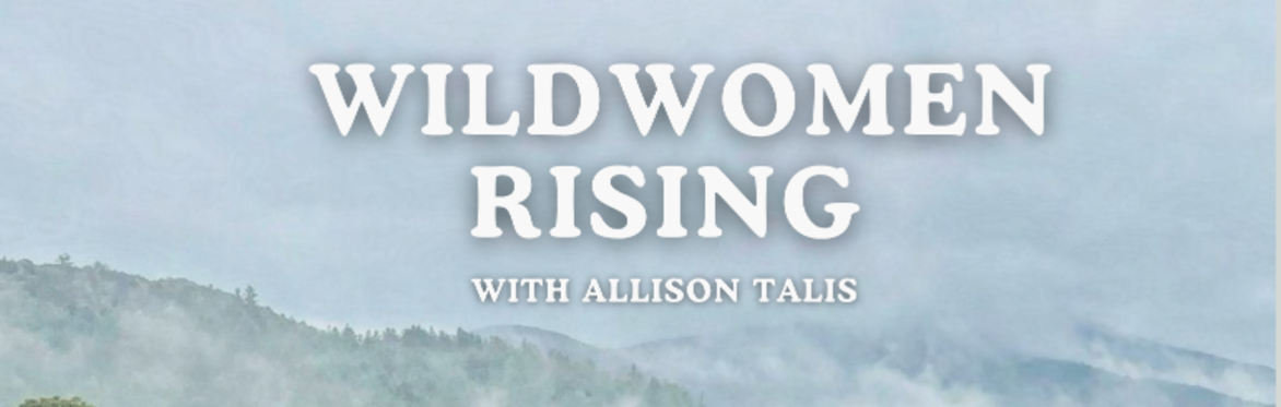 Wild Woman Rising: A Retreat With Allison Talis