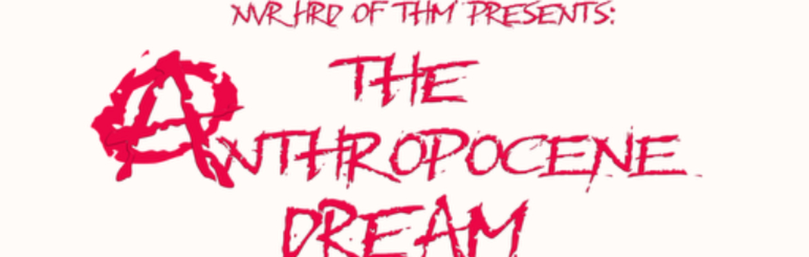 The Anthropocene Dream- A COMEDY OPEN MIC EXPERIENMENT