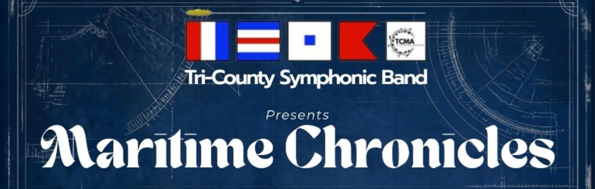 The Tri-County Symphonic Band Presents - "Maritime Chronicles"
