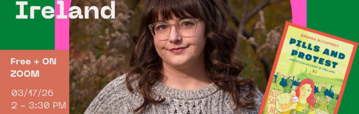 Book Talk: Pills & Protest: Abortion Access in Ireland by Brenna McCaffrey