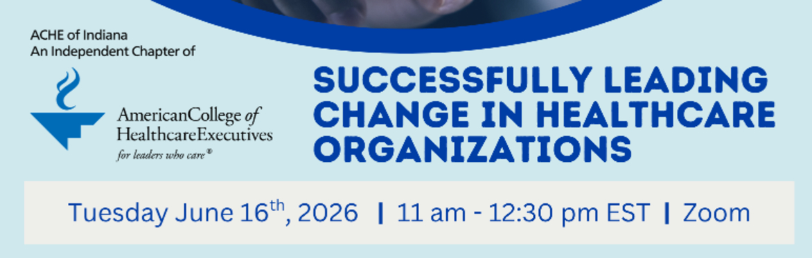 Successfully Leading Change in Healthcare Organizations