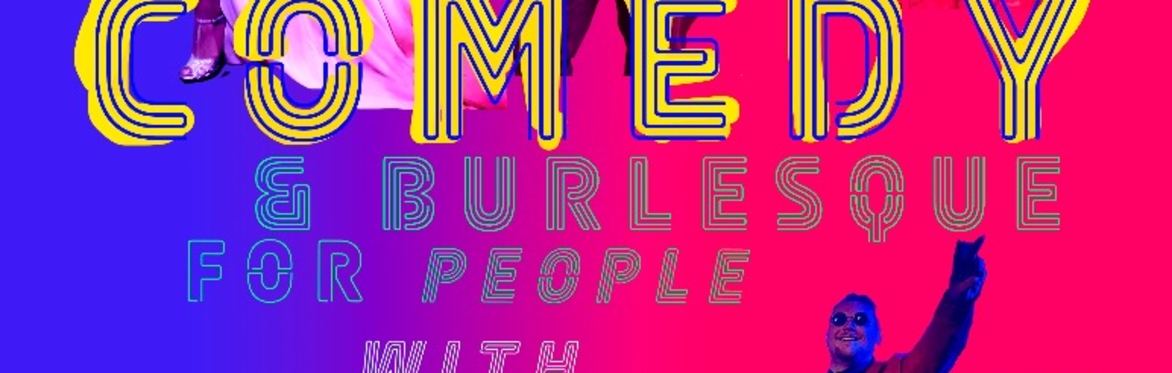 COMEDY & BURLESQUE for PEOPLE WITH ANXIETY