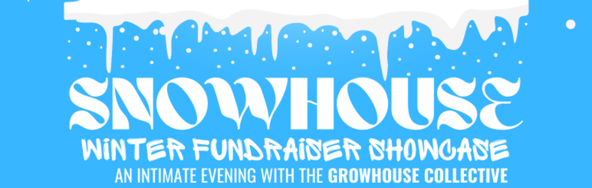 SnowHouse: Winter Fundraiser Showcase