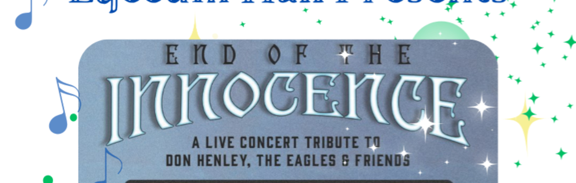 End of the Innocence: A Live Concert Tribute to Don Henley and The Eagles.