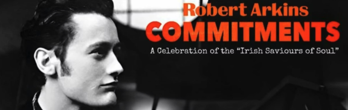 ROBERT ARKINS COMMITMENTS DUBLIN